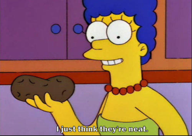 Marge Simpson holding a potato while saying "I just think they're neat"